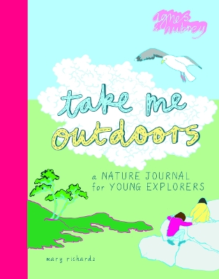 Take Me Outdoors: A Nature Journal for Young Explorers book
