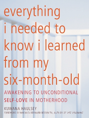 Everything I Needed to Know I Learned from My Six-Month-Old book