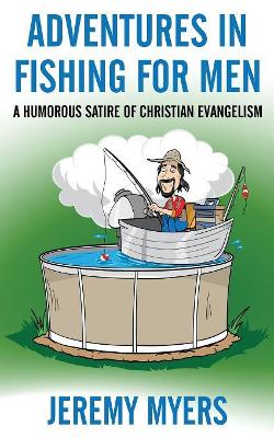 Adventures in Fishing for Men: A Humorous Satire of Christian Evangelism book