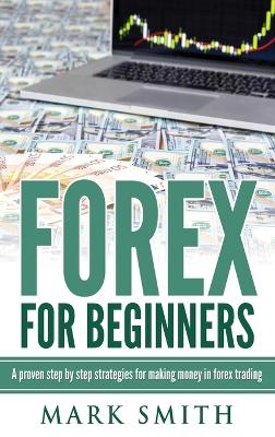 Forex for Beginners: Proven Steps and Strategies to Make Money in Forex Trading book