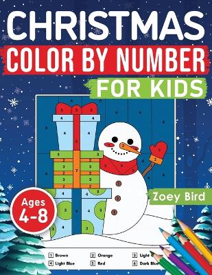 Christmas Color by Number for Kids: Coloring Activity for Ages 4 - 8 by Zoey Bird