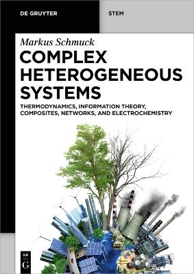 Complex Heterogeneous Systems: Thermodynamics, Information Theory, Composites, Networks, and Electrochemistry book