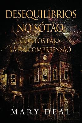 Desequilíbrios no Sótão - Contos para lá da Compreensão by Mary Deal