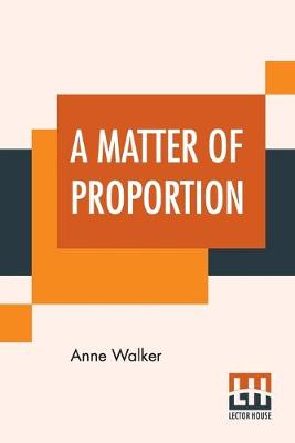 A Matter Of Proportion by Anne Walker