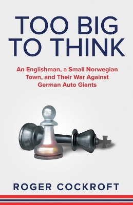 Too Big to Think: An Englishman, a Small Norwegian Town, and Their War Against German Auto Giants book