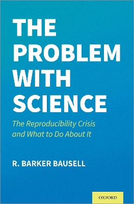 The Problem with Science: The Reproducibility Crisis and What to do About It book
