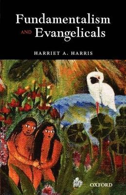 Fundamentalism and Evangelicals by Harriet A Harris