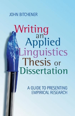 Writing an Applied Linguistics Thesis or Dissertation by John Bitchener