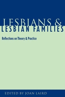Lesbians and Lesbian Families: Reflections on Theory and Practice by Joan Laird