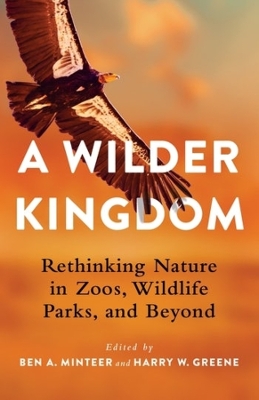 A Wilder Kingdom: Rethinking Nature in Zoos, Wildlife Parks, and Beyond book