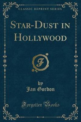Star-Dust in Hollywood (Classic Reprint) by Jan Gordon