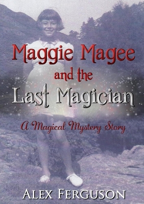 Maggie Magee and the Last Magician by Alex Y. Ferguson