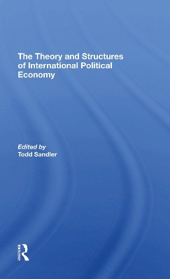 The Theory And Structures Of International Political Economy by Todd Sandler