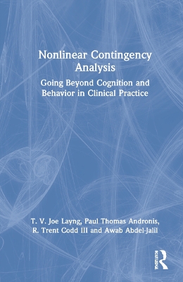 Nonlinear Contingency Analysis: Going Beyond Cognition and Behavior in Clinical Practice by T. V. Joe Layng