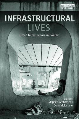 Infrastructural Lives: Urban Infrastructure in Context by Stephen Graham