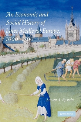 An Economic and Social History of Later Medieval Europe, 1000-1500 by Steven A. Epstein