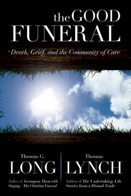 The Good Funeral: Death, Grief, and the Community of Care book