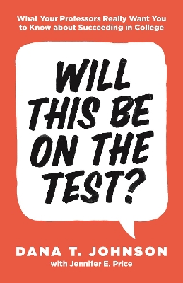 Will This Be on the Test?: What Your Professors Really Want You to Know about Succeeding in College book