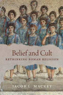 Belief and Cult: Rethinking Roman Religion book