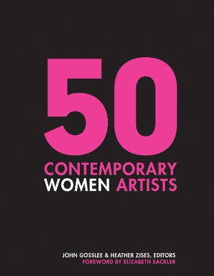 50 Contemporary Women Artists: Groundbreaking Contemporary Art from 1960 to Now book