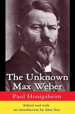 The Unknown Max Weber by Alan Sica