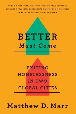 Better Must Come: Exiting Homelessness in Two Global Cities by Matthew D. Marr