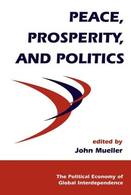 Peace, Prosperity, And Politics by John Mueller