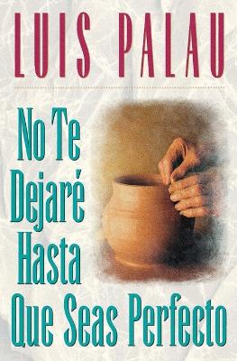No te dejaré hasta que seas perfecto book