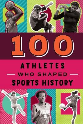 100 Athletes Who Shaped Sports History by Russell Roberts