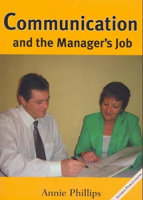 Communication and the Manager's Job by Annie Phillips