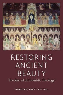 Restoring Ancient Beauty: The Revival of Thomistic Theology book