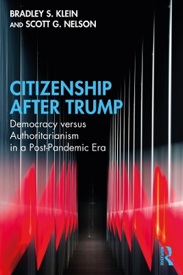 Citizenship After Trump: Democracy versus Authoritarianism in a Post-Pandemic Era by Bradley S. Klein