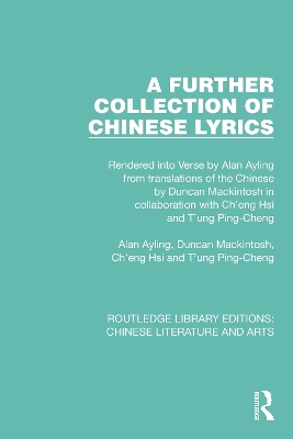 A Further Collection of Chinese Lyrics: Rendered into Verse by Alan Ayling from translations of the Chinese by Duncan Mackintosh in collaboration with Ch'eng Hsi and T'ung Ping-Cheng book