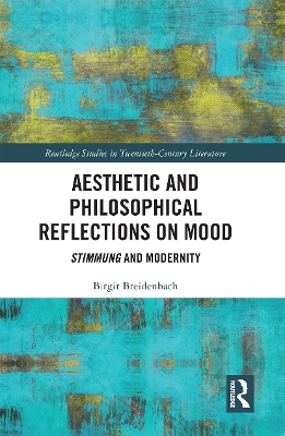 Aesthetic and Philosophical Reflections on Mood: Stimmung and Modernity by Birgit Breidenbach