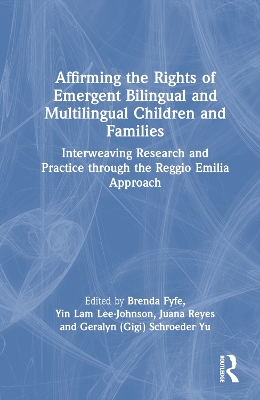 Affirming the Rights of Emergent Bilingual and Multilingual Children and Families: Interweaving Research and Practice through the Reggio Emilia Approach book