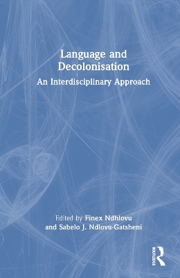 Language and Decolonisation: An Interdisciplinary Approach by Finex Ndhlovu
