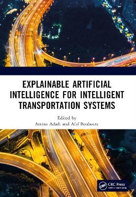 Explainable Artificial Intelligence for Intelligent Transportation Systems book