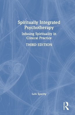 Spiritually Integrated Psychotherapy: Infusing Spirituality in Clinical Practice by Len Sperry