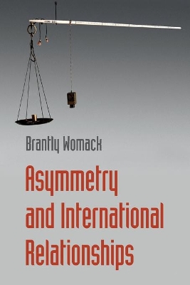 Asymmetry and International Relationships by Brantly Womack