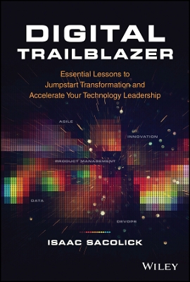 Digital Trailblazer: Essential Lessons to Jumpstart Transformation and Accelerate Your Technology Leadership book