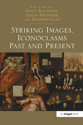 Striking Images, Iconoclasms Past and Present by Stacy Boldrick