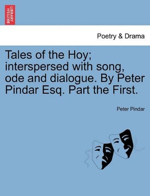 Tales of the Hoy; Interspersed with Song, Ode and Dialogue. by Peter Pindar Esq. Part the First. book