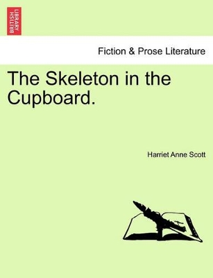 The Skeleton in the Cupboard. by Harriet Anne Scott