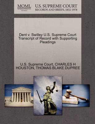 Dent V. Swilley U.S. Supreme Court Transcript of Record with Supporting Pleadings book