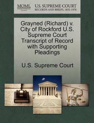 Grayned (Richard) V. City of Rockford U.S. Supreme Court Transcript of Record with Supporting Pleadings book