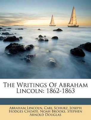 The Writings of Abraham Lincoln: 1862-1863 by Carl Schurz