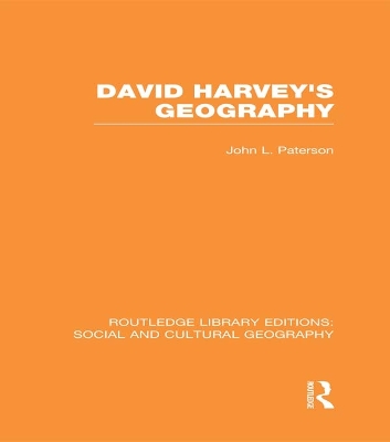 David Harvey's Geography (RLE Social & Cultural Geography) by John Paterson