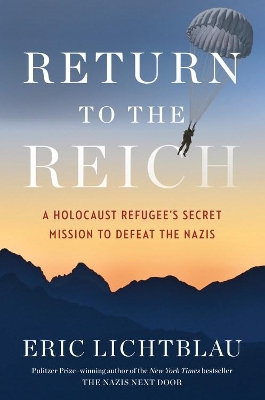 Return To The Reich: A Holocaust Refugee's Secret Mission to Defeat the Nazis book