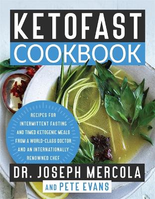 KetoFast Cookbook: Recipes for Intermittent Fasting and Timed Ketogenic Meals from a World-Class Doctor and an Internationally Renowned Chef book