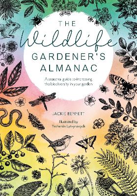 The Wildlife Gardener's Almanac: A Seasonal Guide to Increasing the Biodiversity in Your Garden book